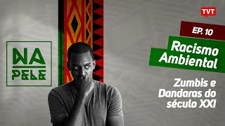 Racismo Ambiental: Destruição ambiental tem impactos diferentes para brancos e pretos | NA PELE