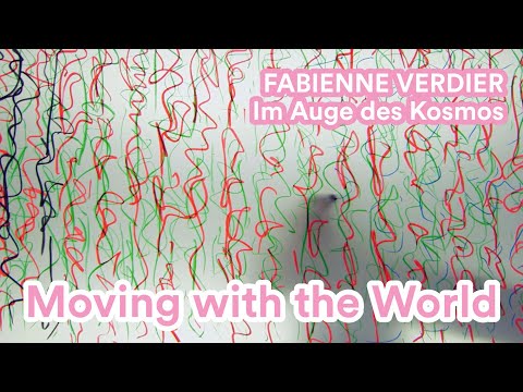 #VerdierKosmos - Moving with the World // Im Auge des Kosmos - Fabienne Verdier