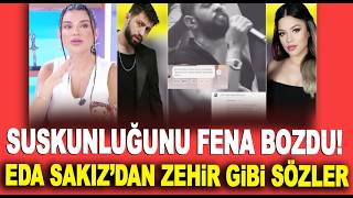 Eda Sakız suskunluğunu bozdu! Zehir zemberek sözler! / Magazin Turu