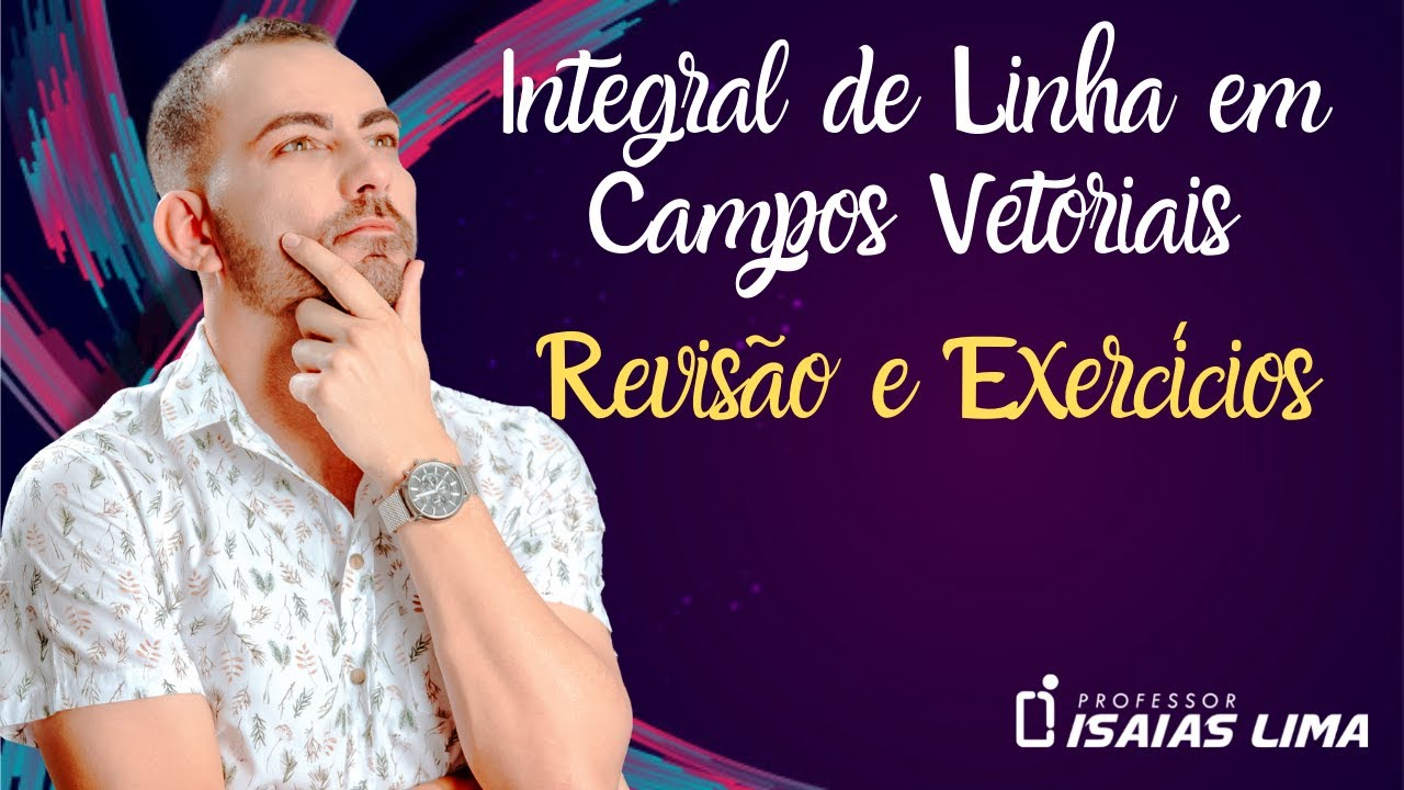 📚Integral de Linha em Campos Vetoriais - Revisão e Exercícios
