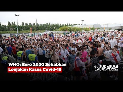 WHO: Euro 2020 Sebabkan Lonjakan Kasus Covid-19