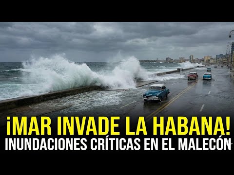 ​¡El mar invade La Habana! Olas de 5 metros e inundaciones críticas en el Malecón