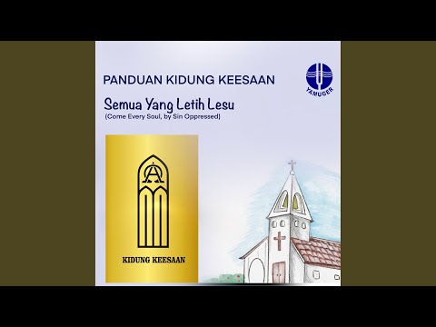 Semua Yang Letih Lesu (Panduan Kidung Keesaan 441)