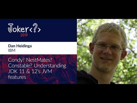 Dan Heidinga — Condy? NestMates? Constable? Understanding JDK 11 & 12's JVM features