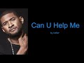Can U Help Me by Usher (Lyrics)