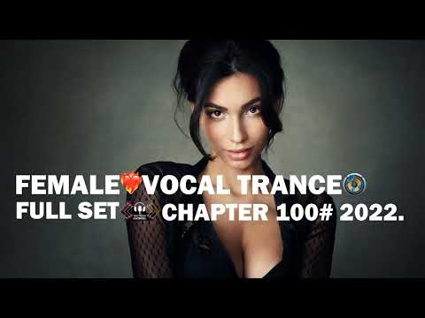 Female Vocal Trance Mix. Full Set - Chapter 100#  2022.