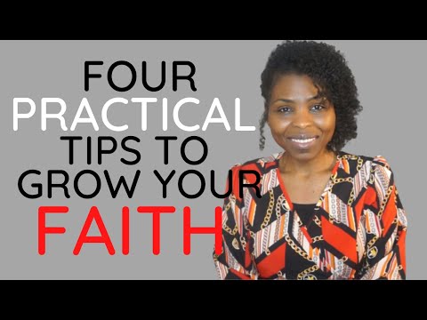 Four Practical Tips to Grow Your Faith in God