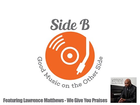 Side B -  Lawrence Matthews