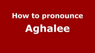 How to pronounce Aghalee