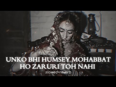 Unko Bhi Humsey Mohabbat Ho Zaruri Toh Nahi [Slowed + Reverb] - Sadhana Sargam