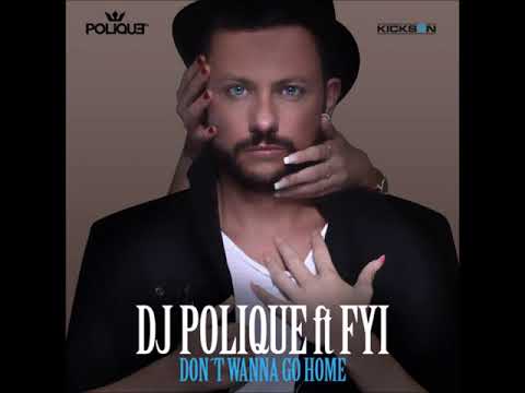 DON'T WANNA GO HOME-DJ POLIQUE & FYI