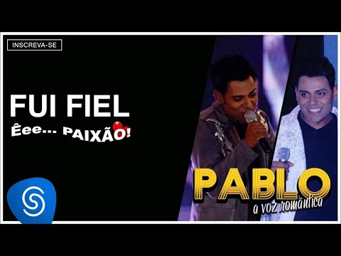 Pablo - Fui Fiel (Êee...Paixão!) [Áudio Oficial]