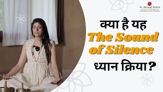 THE SOUND OF SILENCE: Dhyan Kriya | Meditation technique | with Dr. Shivangi Maletia