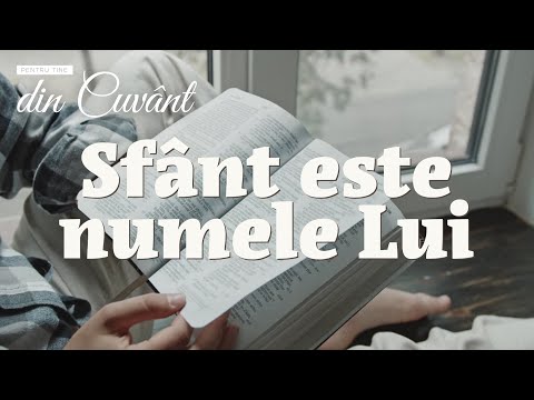 Pentru tine, din Cuvânt - Sfant este Numele Lui