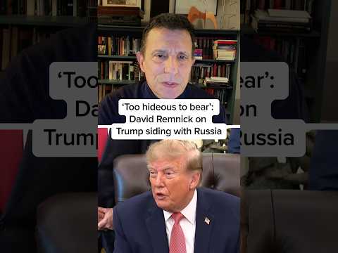 ‘Too hideous to bear’: David Remnick on Trump siding with Russia