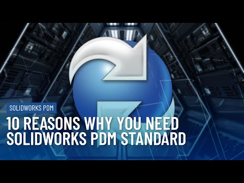 10 Reasons Why You Need SOLIDWORKS PDM Standard!