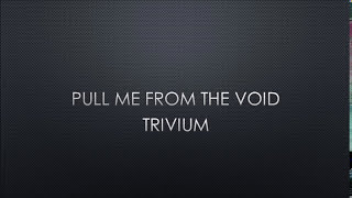 Trivium - Pull Me From The Void (Lyrics)