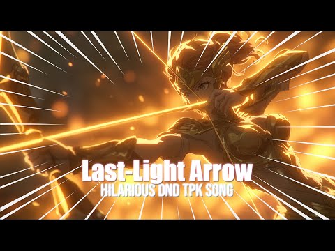 Last-Light Arrow - Hilarious DnD TPK Song
