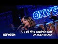 OXYGEN Band T I Që Fike Shpirtin Tim