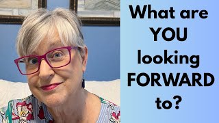 In Retirement:  What are you looking FORWARD to? And Frugal Tips, Updates & Weekly Scripture 