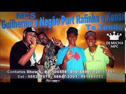 MCS GUILHERME E NEGÃO PART RAFINHA E XENON - TA TENDO (DJ MICHA) 2014