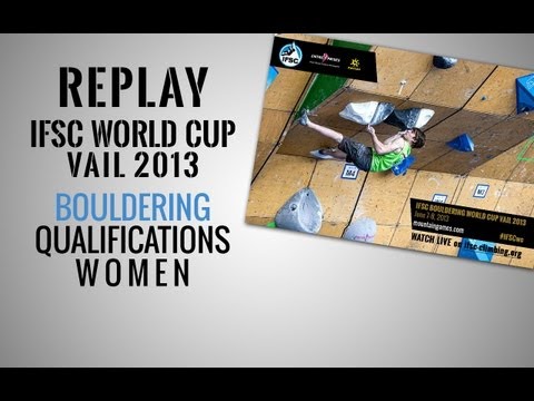 IFSC Climbing World Cup Vail 2013 - Bouldering - Replay Qualifications WOMEN