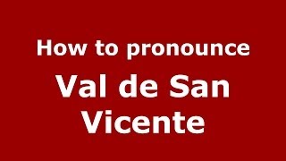 How to pronounce Val De San Vicente