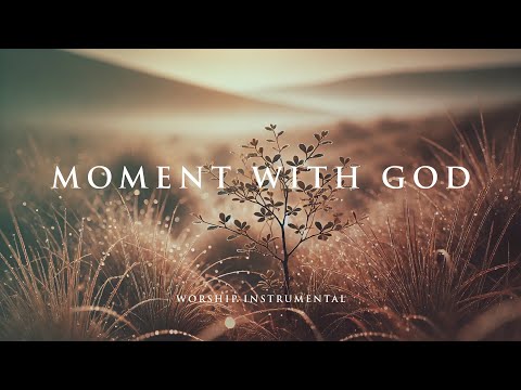 MOMENT WITH GOD -  Soothing Worship Instrumental for Prayer, Devotion, and Peace