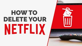 How to Delete Your Netflix Account in Under 2 Minutes