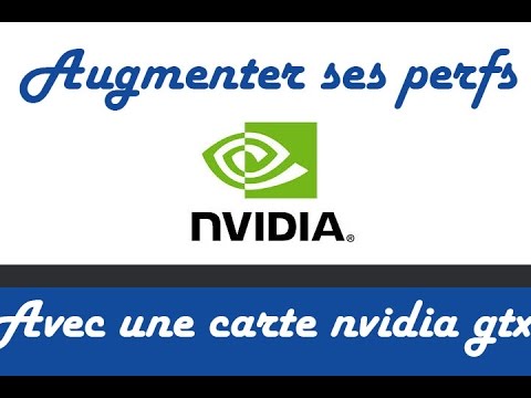 comment augmenter les performances de sa carte graphique nvidia