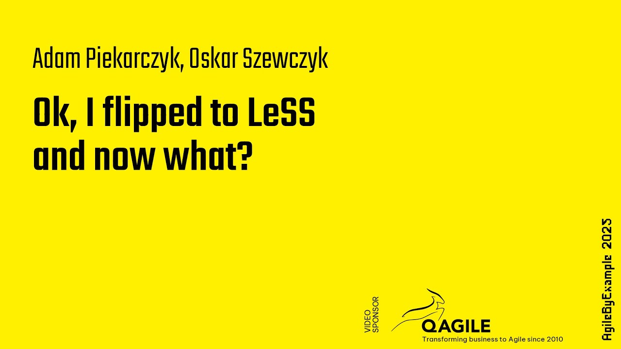 Ok, I flipped to LeSS and now what?  (AgileByExample 2025)