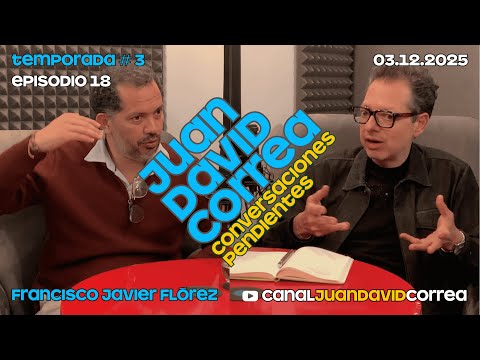 Juan David Correa - Conversaciones Pendientes. Con Francisco Javier Flórez.