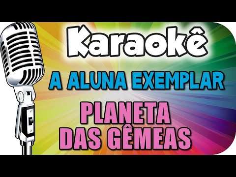 🎤 KARAOKÊ - A ALUNA EXEMPLAR - PLANETA DAS GÊMEAS