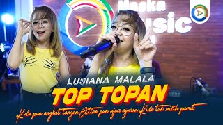 Download lagu Lusiana Malala - Top Topan ( Live Music) Music Sensitif mp3