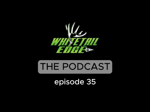 Podcast Ep. 35 - Summer Bucks, Gear Talk, and Life Updates..the Whitetail Edge Podcast Returns