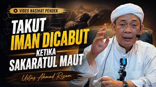 USTAZ AHMAD RIZAM - TAKUT IMAN DICABUT KETIKA SAKARATUL MAUT