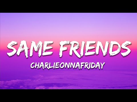 charlieonnafriday - Same Friends (Lyrics) ft. Lil Tjay