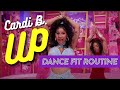 Cardi B - UP| High Energy Dance Fit Routine to help you get up and MOVE