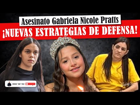 CASO DE GABRIELA NICOLE PRATTS: ¡NUEVAS ESTRATEGIAS DE DEFENSA! ENTÉRATE DE LAS NUEVAS MOVIDAS AQUÍ