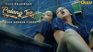 PALANG TOD | Aadha Adhura Pyaar | New web series | Ullu Original | Ullu App