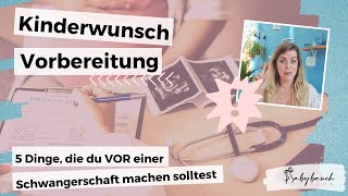 Kinderwunsch Vorbereitung - 5 Dinge, die ihr unbedingt VOR einer Schwangerschaft tun solltet