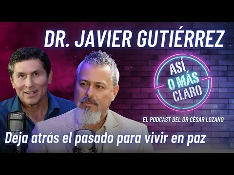 Así puedes dejar atrás el pasado y vivir en paz | Javier Gutiérrez en Así o Más Claro | César Lozano