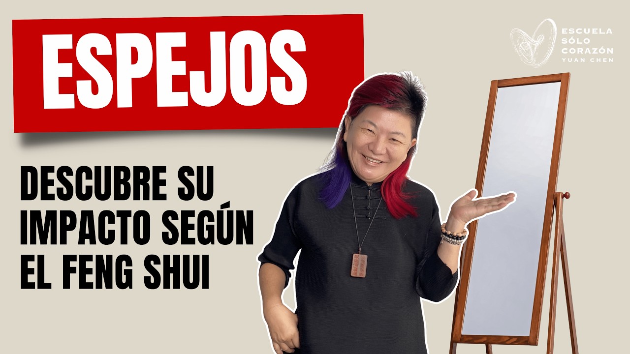 ESPEJO descubre su impacto según el Feng Shui | Yuan Chen | Escuela Sólo Corazón