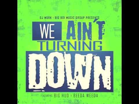 BIG HUD X BEEDA WEEDA X DJ MURK - WE AINT TURNIN DOWN