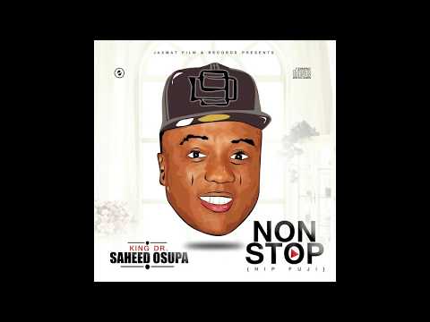 SAHEED OSUPA - NON STOP (HIP FUJI OFFICIAL FULL ALBUM) FT REMINISCE, ORITSE FEMI, 9ICE, and others