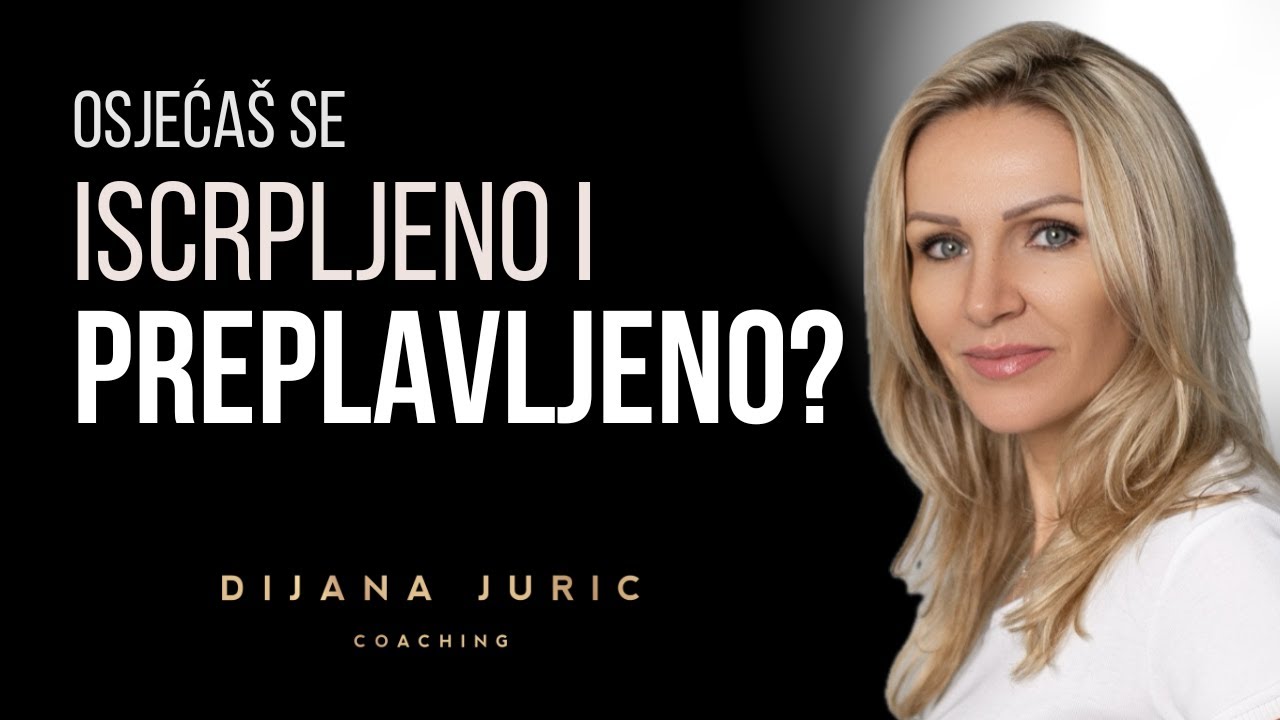 Kako se riješiti iscrpljenosti i preplavljenosti? I Dijana Juric I Coaching