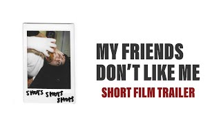 My Friends Don't Like Me - Short Film Trailer