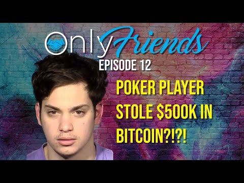 BITCOIN HEIST: Poker Player STEALS HALF MILLION | Only Friends Podcast w/Matt Berkey | Solve 4 Why