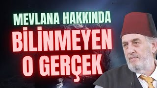 Mevlana Hakkında Bilinmeyen O Gerçek!  - Kadir Mısıroğlu Anlatıyor