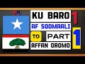 KU BARO AF SOOMAALI TO AFFAN OROMO PART |1|